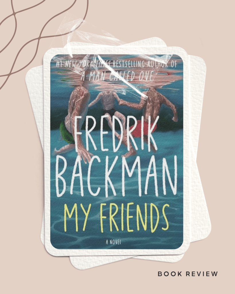 The Value of True Friendship in Our Lives – A Look at ‘My Friends’ by Fredrik&nbsp;Backman