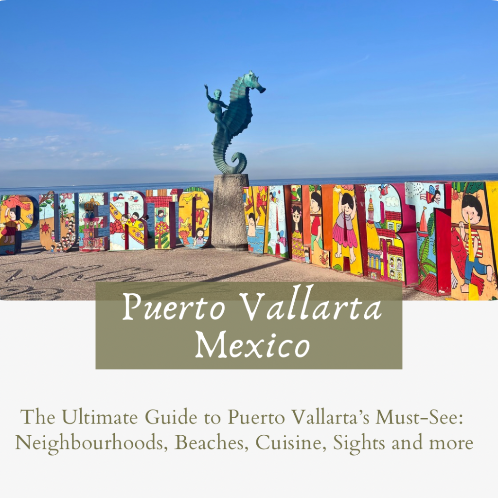 The Ultimate Guide to Puerto Vallarta: Explore Must-See Sights, Neighbourhoods, Beaches, Cuisine, and&nbsp;more!